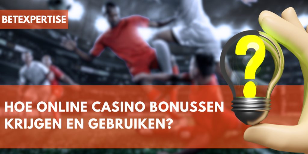 Hoe online casino bonussen krijgen en gebruiken? 